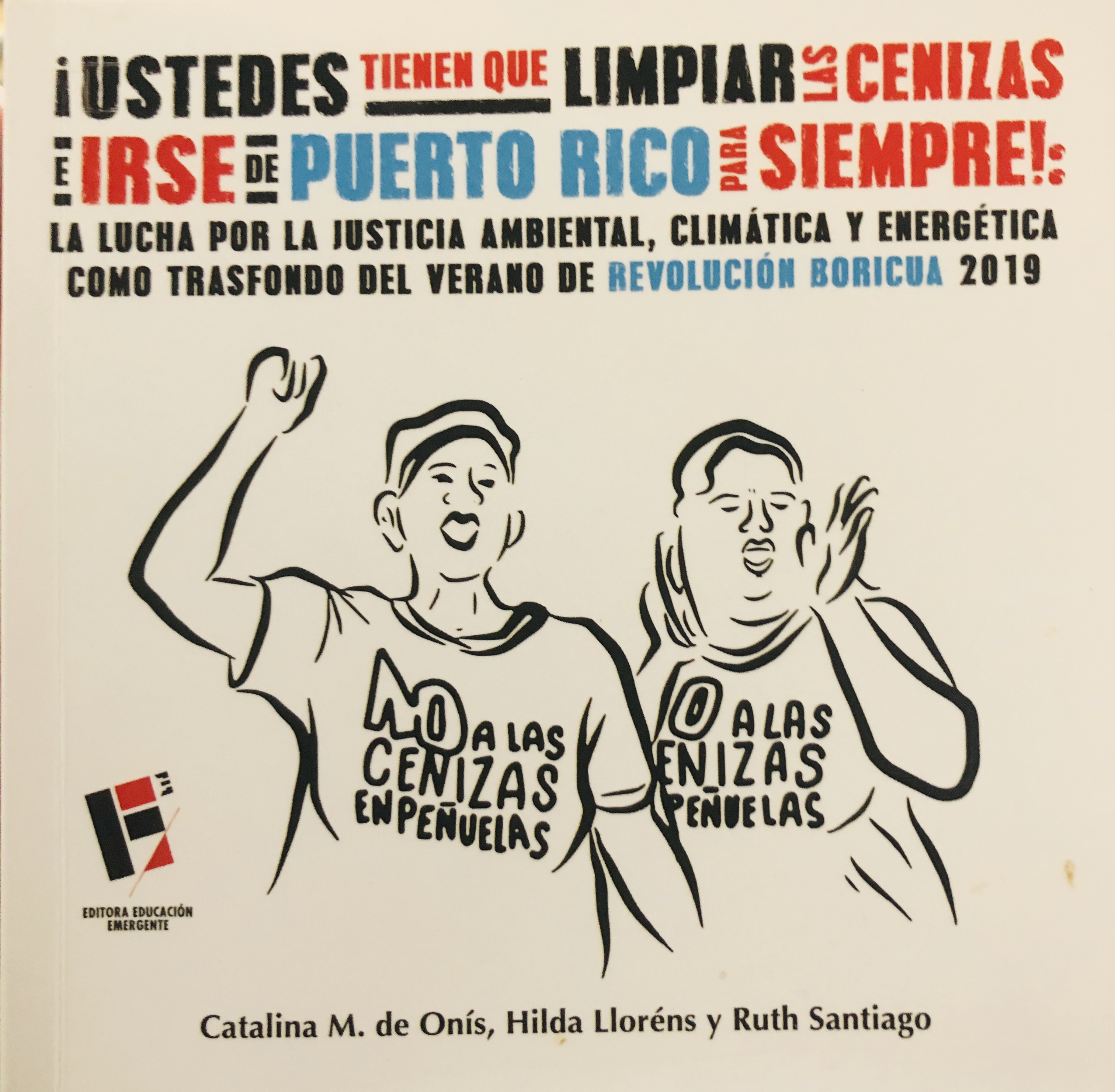 ¡Ustedes tienen que limpiar las cenizas e irse de Puerto Rico para siempre!: La lucha por la justicia ambiental, climática y energética como trasfondo del Verano de Revolución Boricua 2019