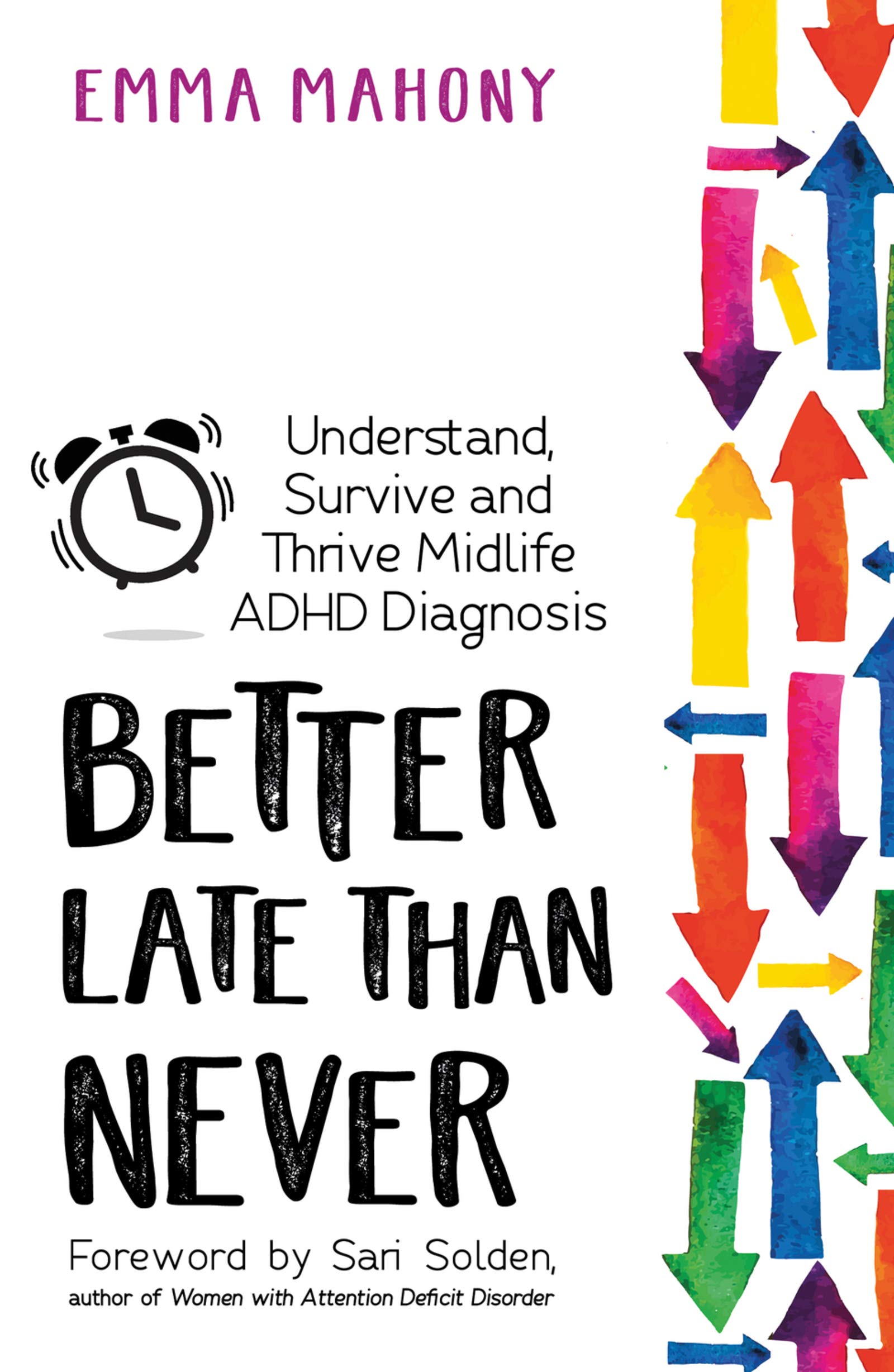 Better Late Than Never: Understand, Survive and Thrive — Mid Life ADHD Diagnosis