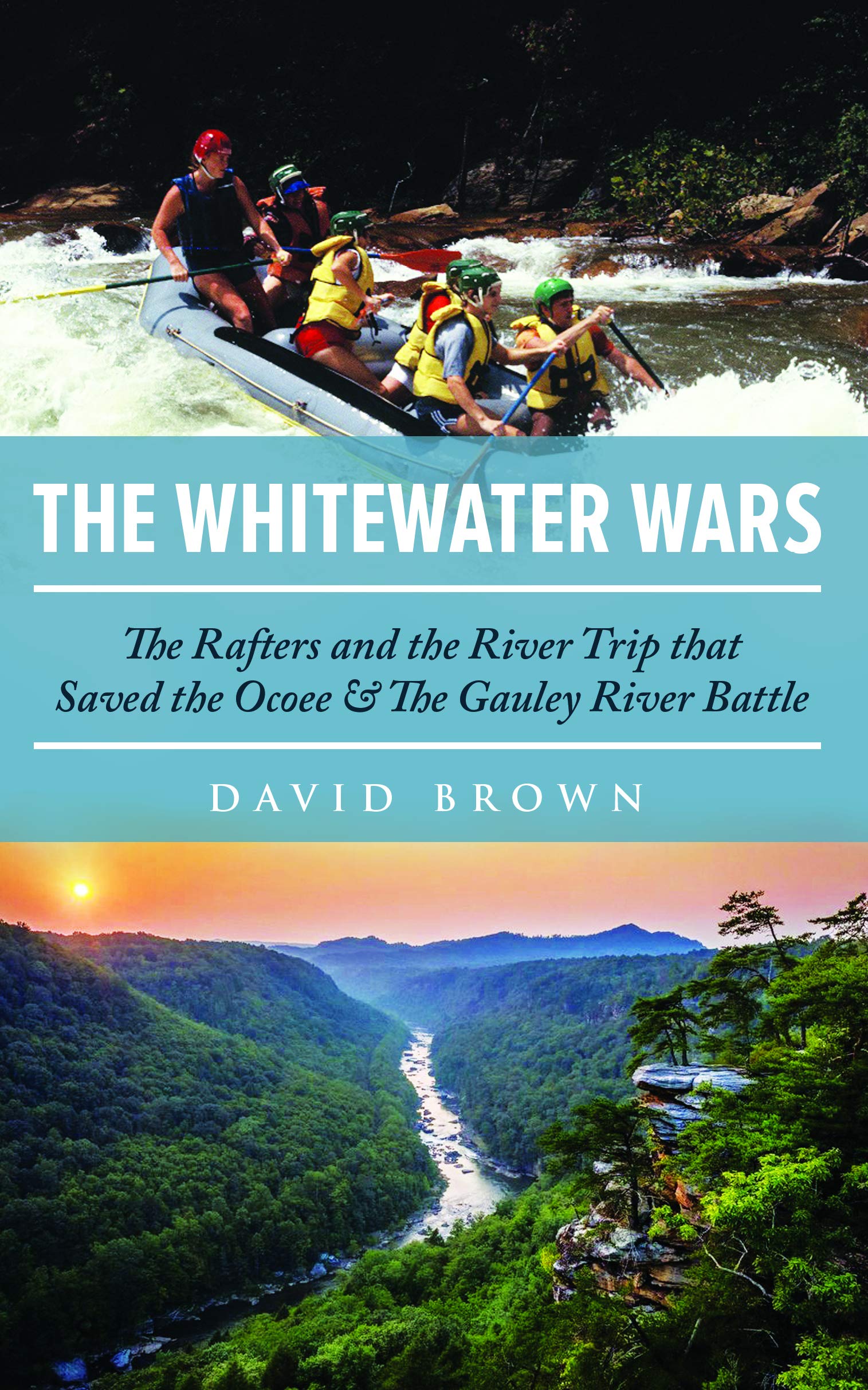 The Whitewater Wars: The Rafters and the River Trip that Saved the Ocoee & The Gauley River Battle