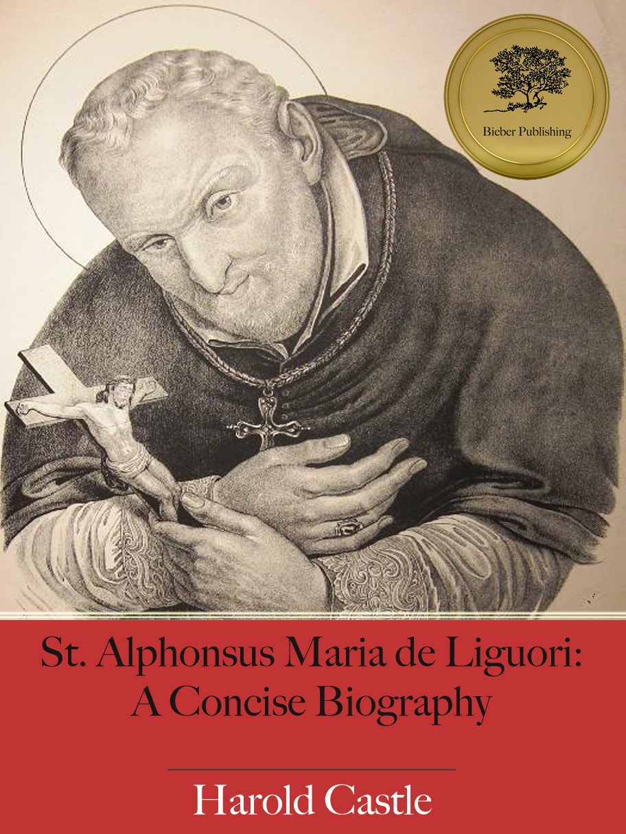 St. Alphonsus Maria de Liguori A Concise Biography by Harold Castle