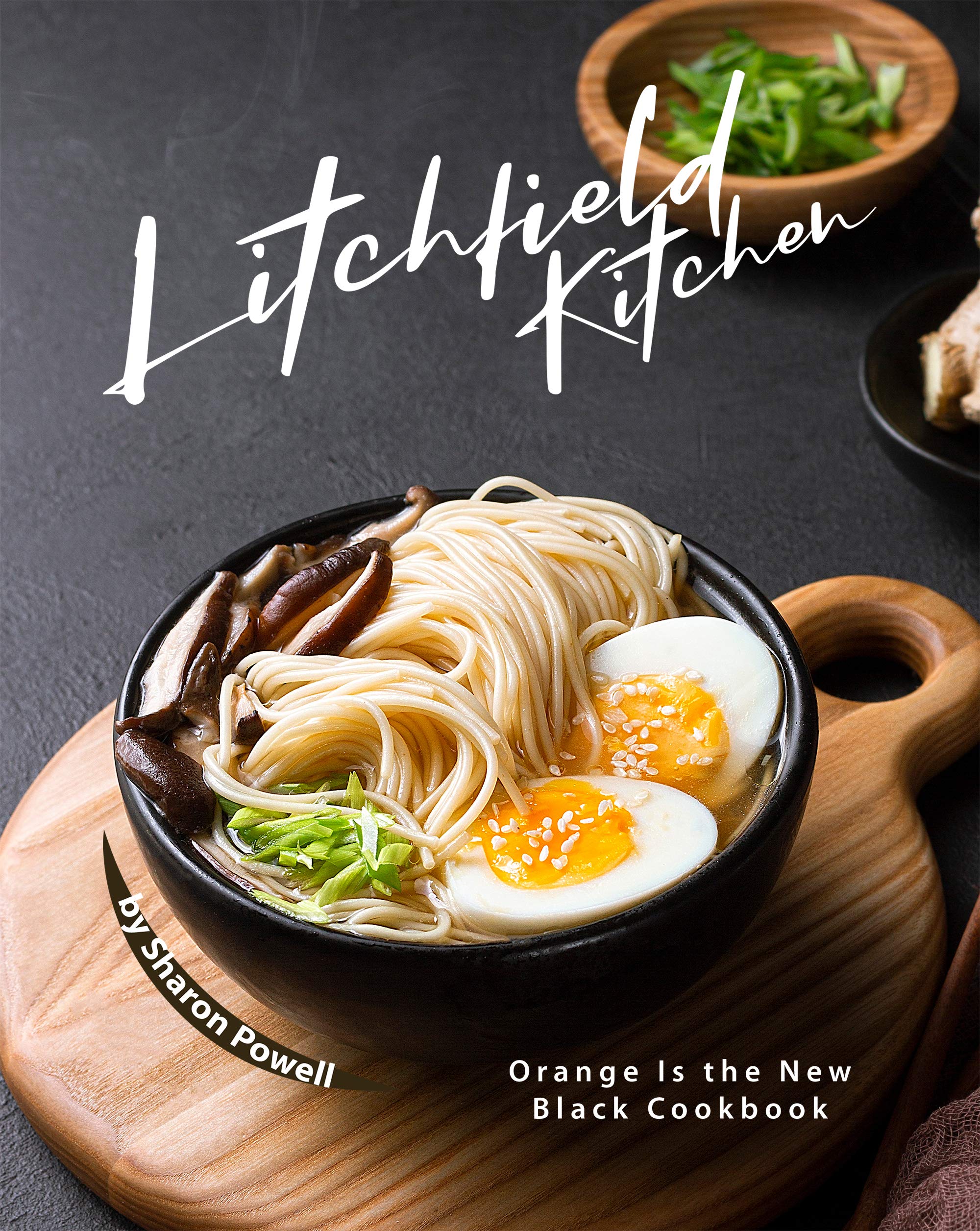 Litchfield Kitchen Orange Is the New Black Cookbook by Sharon Powell