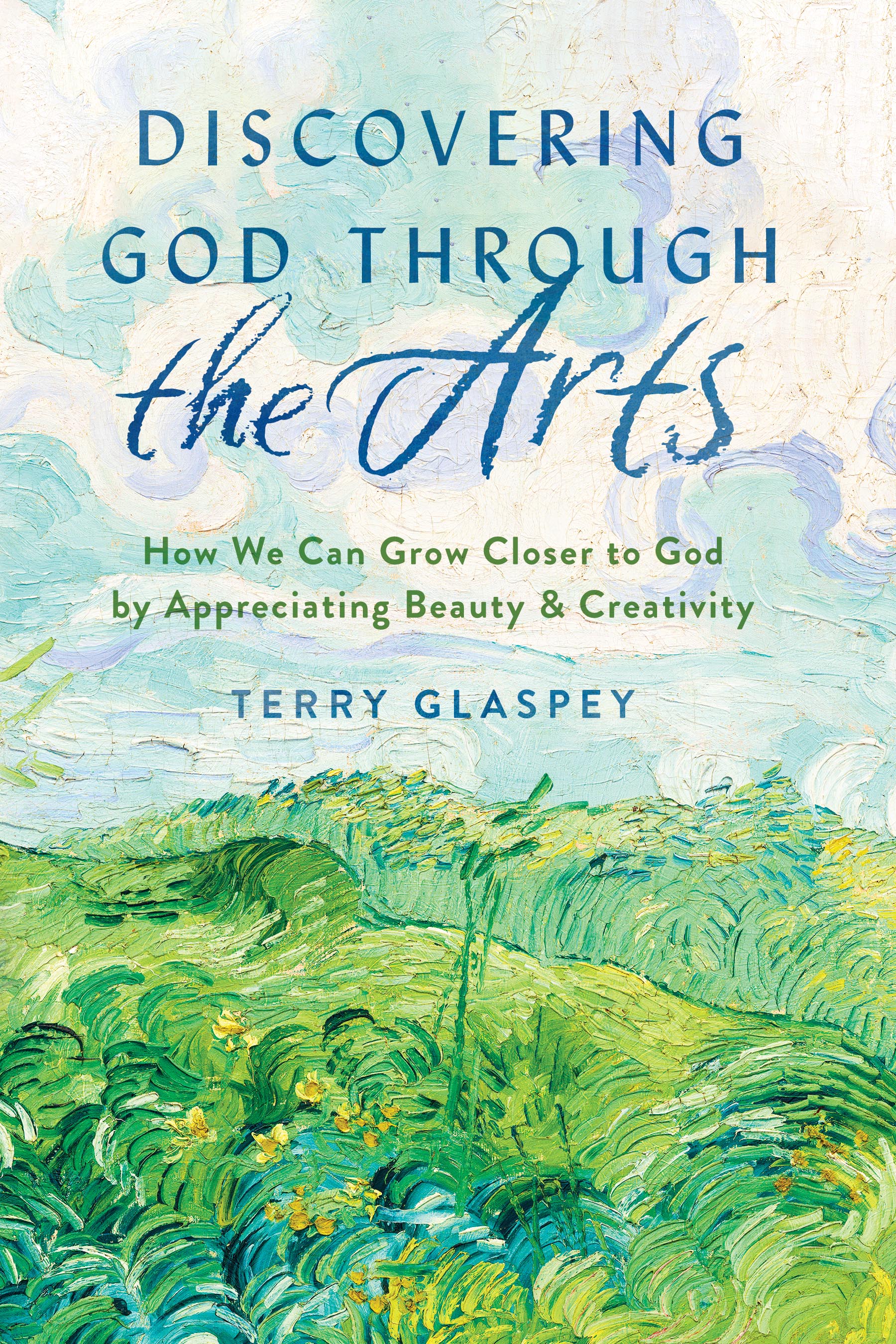 Discovering God through the Arts: How We Can Grow Closer to God by Appreciating Beauty & Creativity