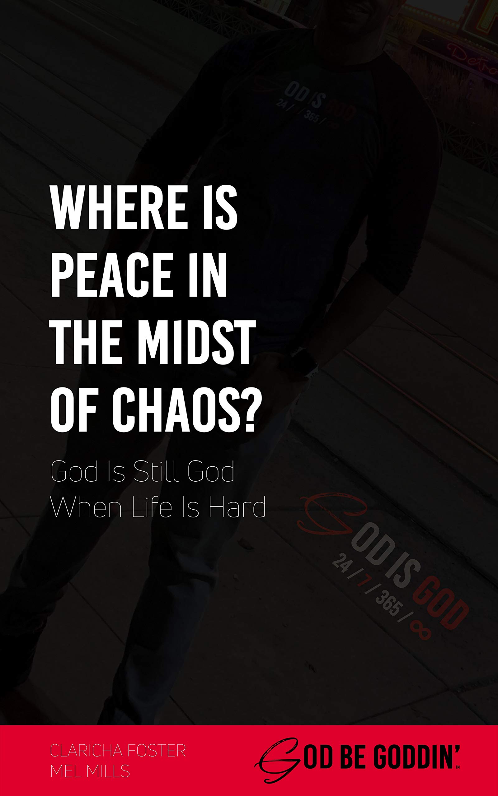 Where Is Peace In The Midst of Chaos?: God Is Still God When Life Is ...
