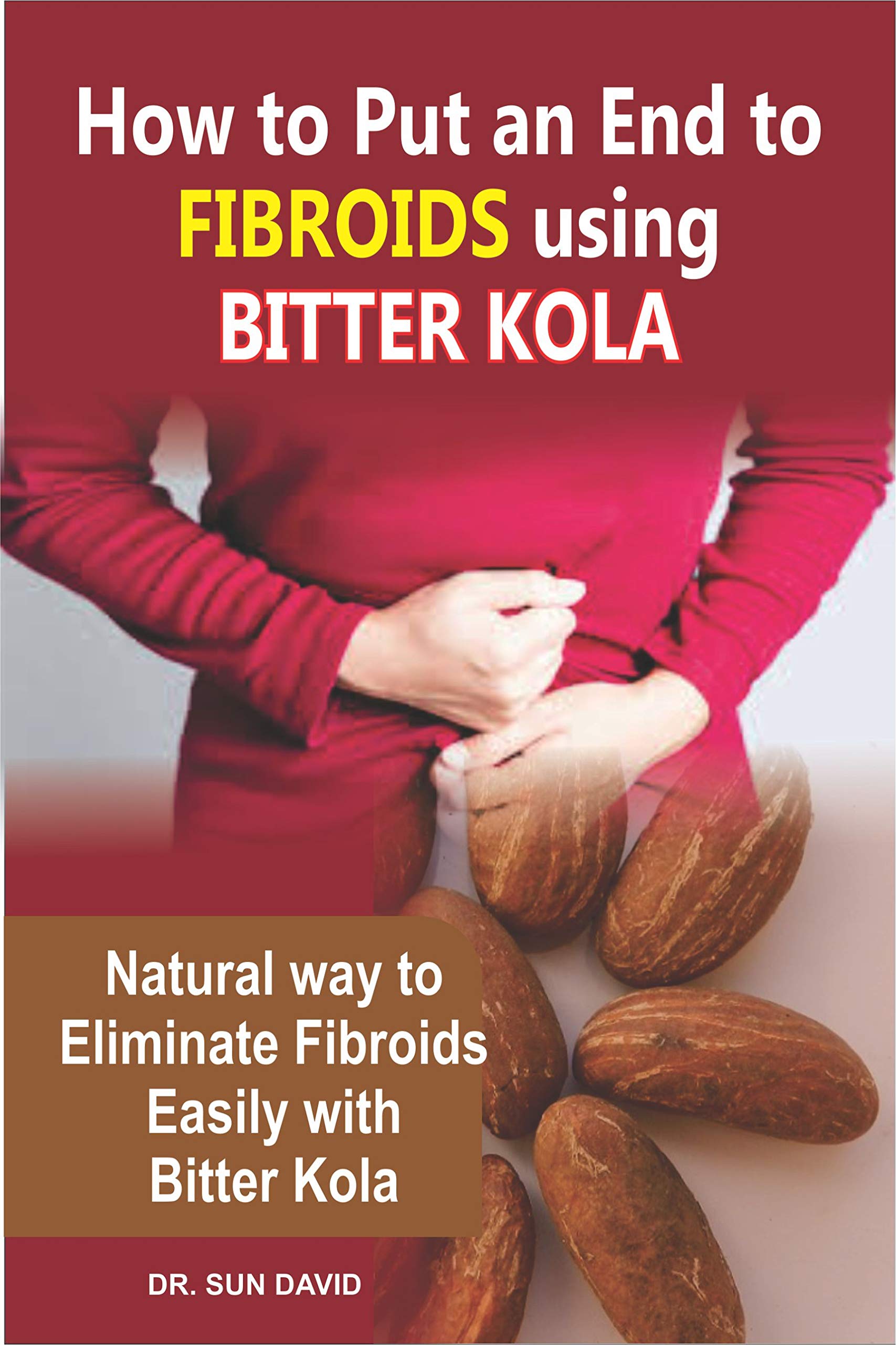 HOW TO PUT AN END TO FIBROIDS USING BITTER KOLA Natural way to