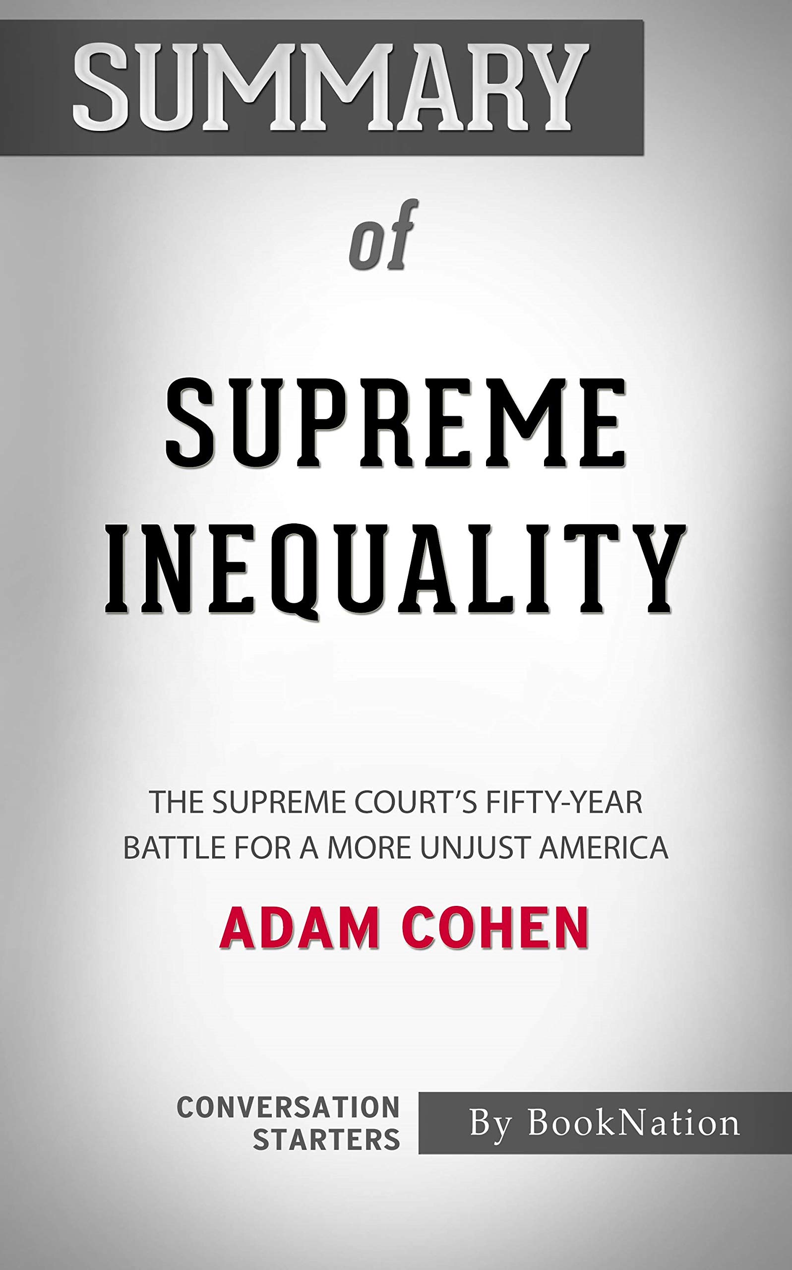 Summary of Supreme Inequality The Supreme Court's FiftyYear Battle