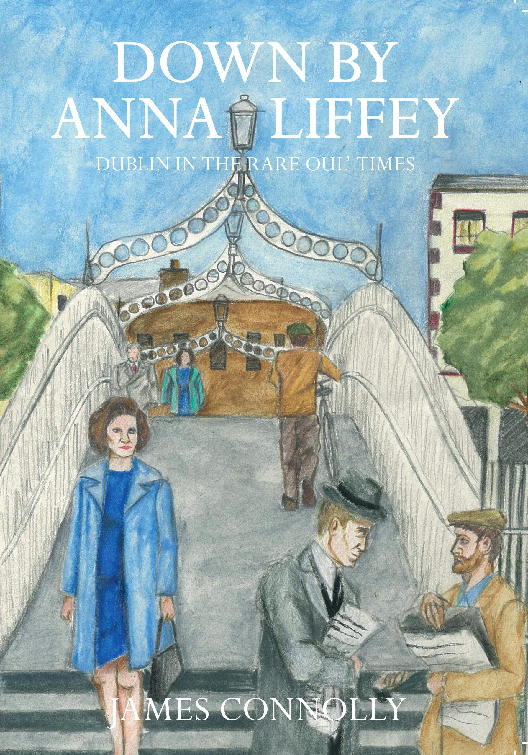Down by Anna Liffey: Dublin in the rare oul' times by James Connolly ...