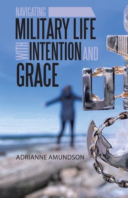 Navigating Military Life with Intention and Grace by Adrianne Amundson