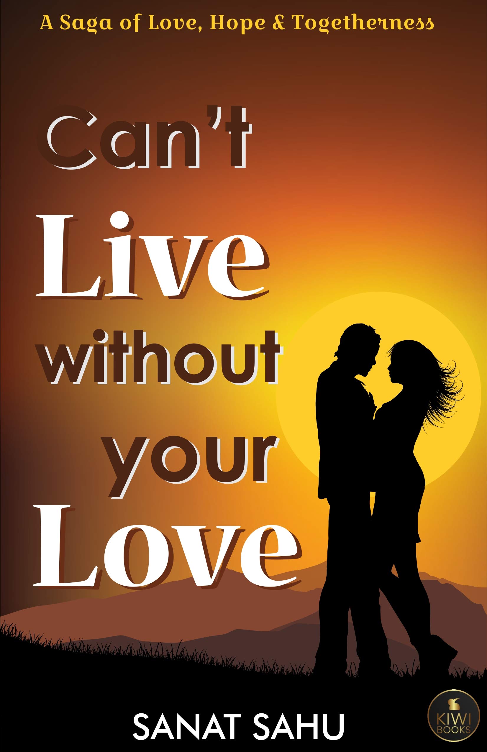 Can't Live Without Your Love by Sanat Sahu | Goodreads