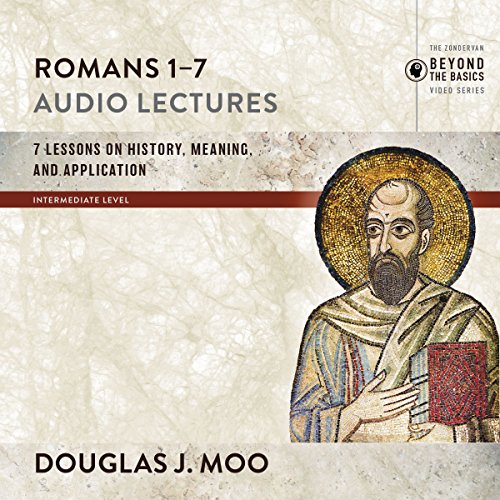 Romans 1–7: Audio Lectures: Lessons on History, Meaning, and Application
