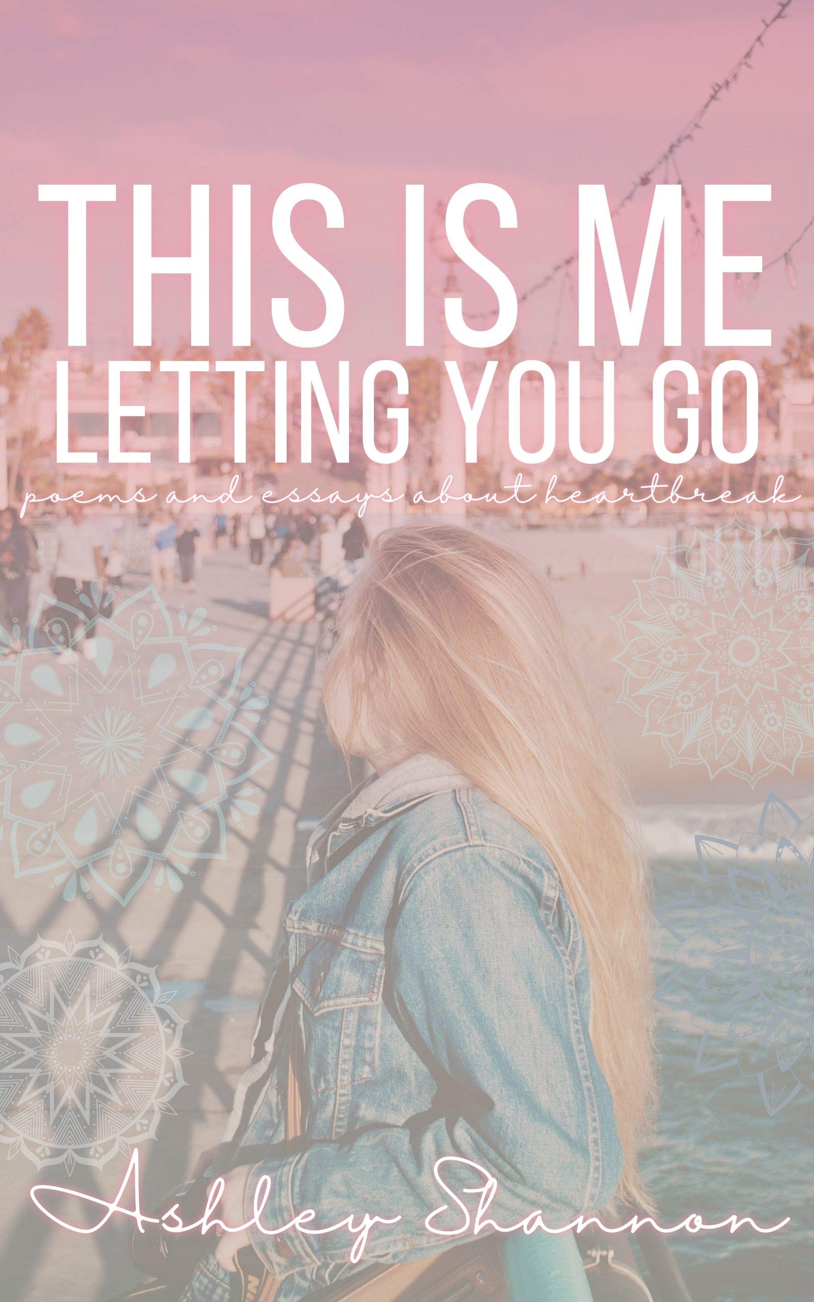 This Is Me Letting You Go By Ashley Shannon Goodreads This is me letting you go by ashley shannon goodreads