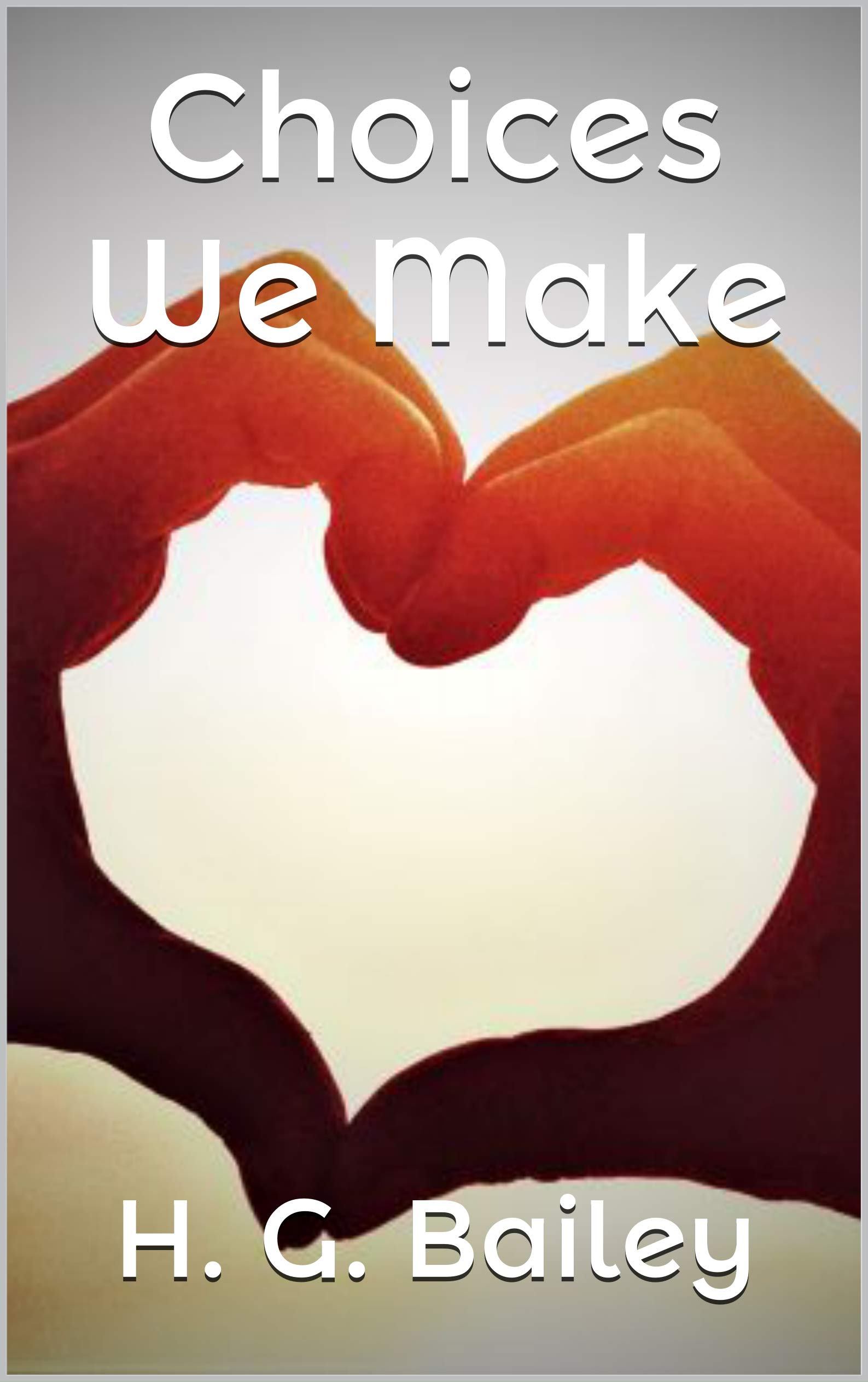 Choices We Make by H.G. Bailey Goodreads
