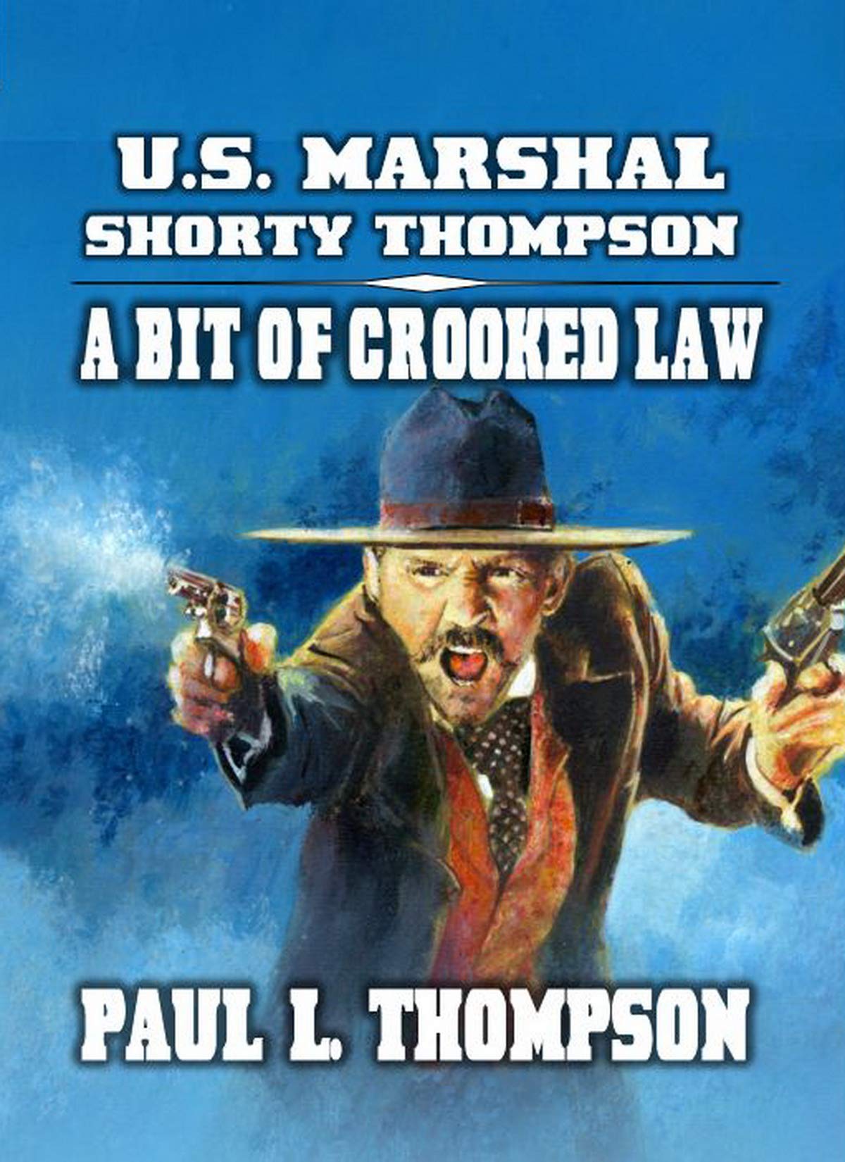 U.S. Marshal Shorty Thompson - A Bit Of Crooked Law book cover