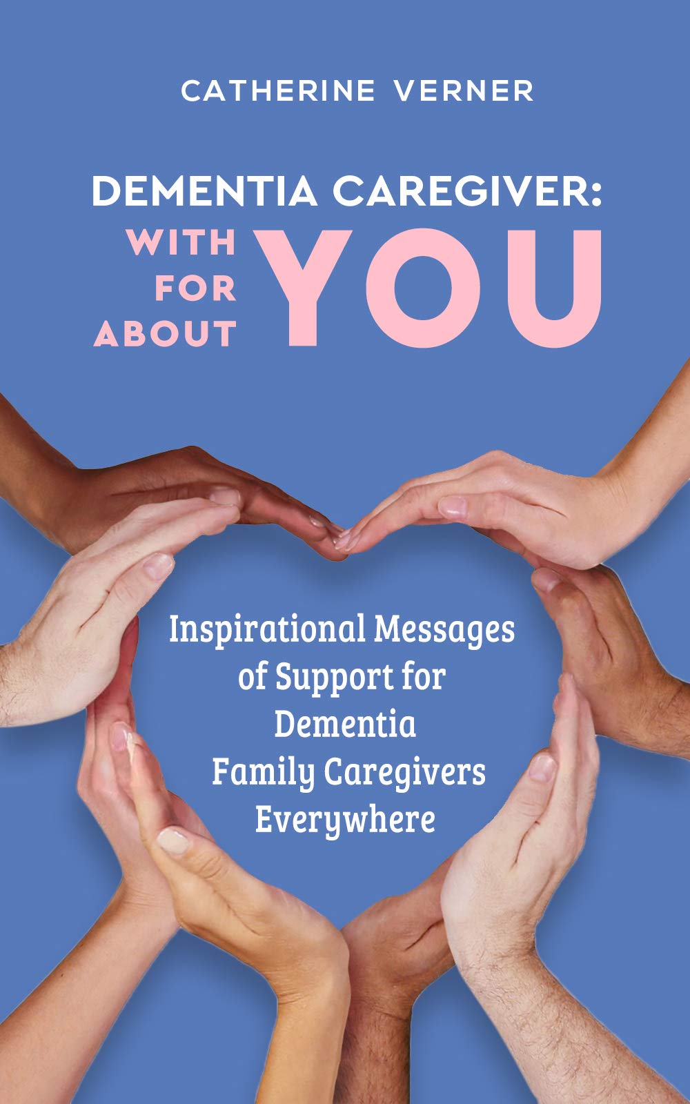 Dementia Caregiver With You. For You. About You. Inspirational