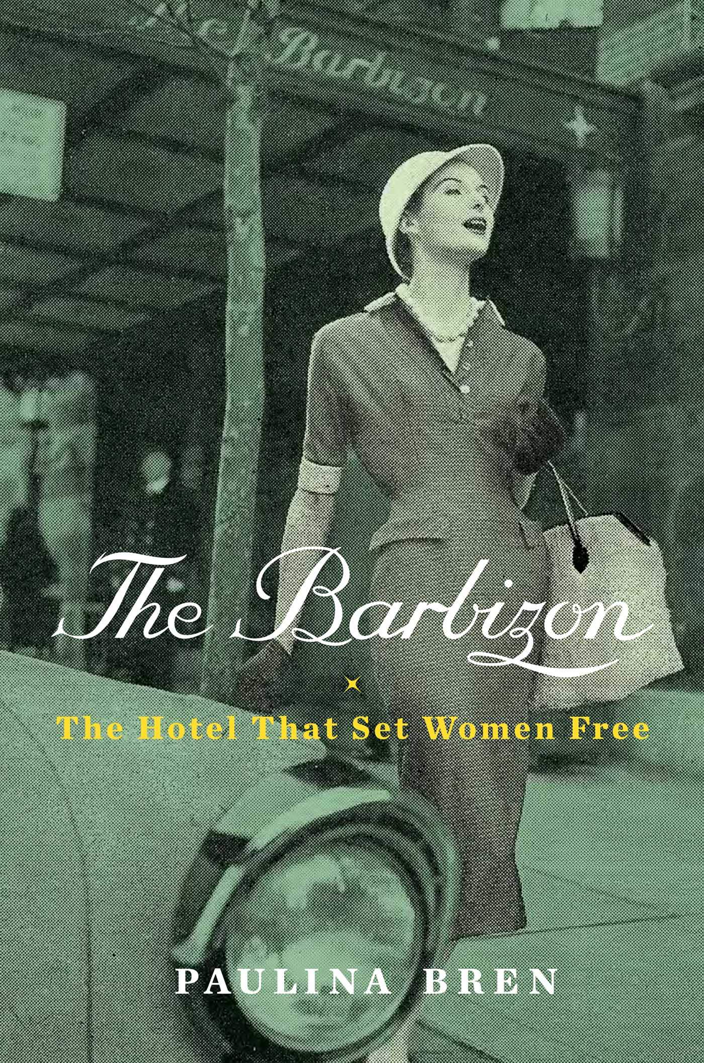 The Barbizon: The Hotel That Set Women Free
