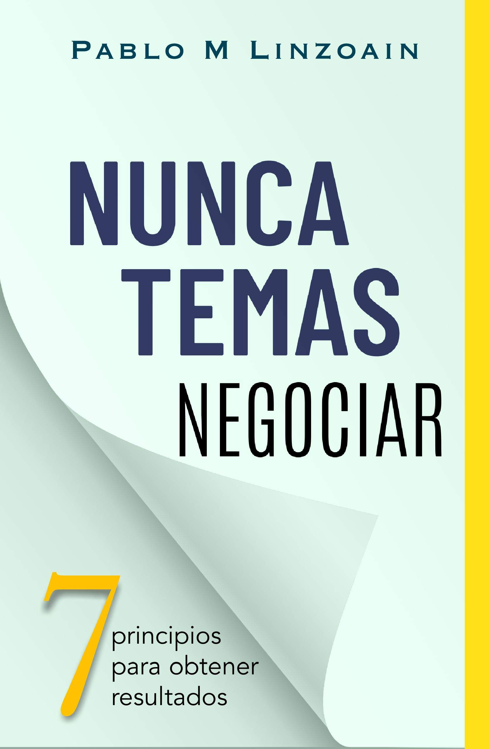 Nunca Temas Negociar: 7 principios para obtener resultados
