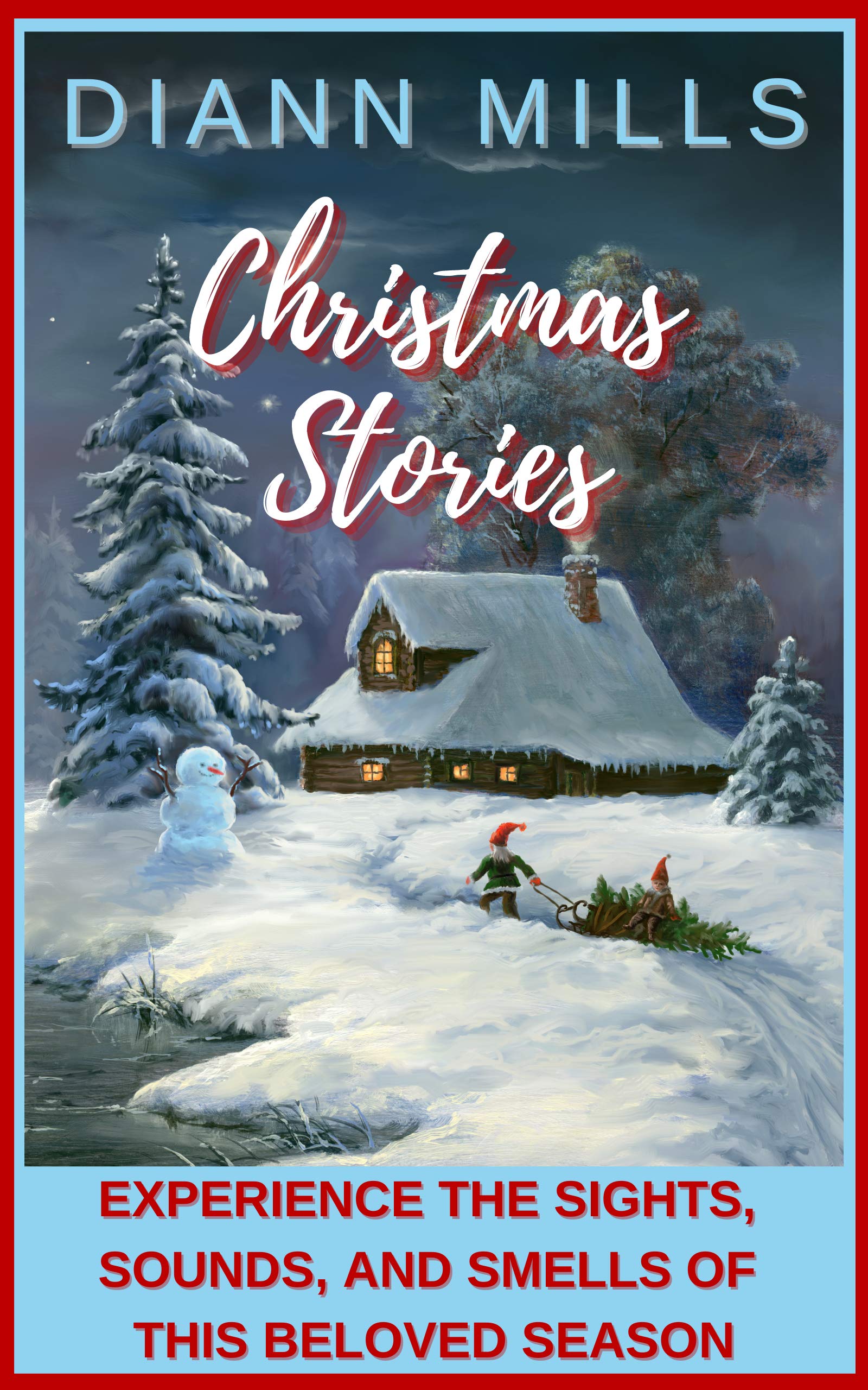 Christmas Stories: 10 Original Short Stories Celebrate the Sights, Sounds, and Smells of this Beloved Season