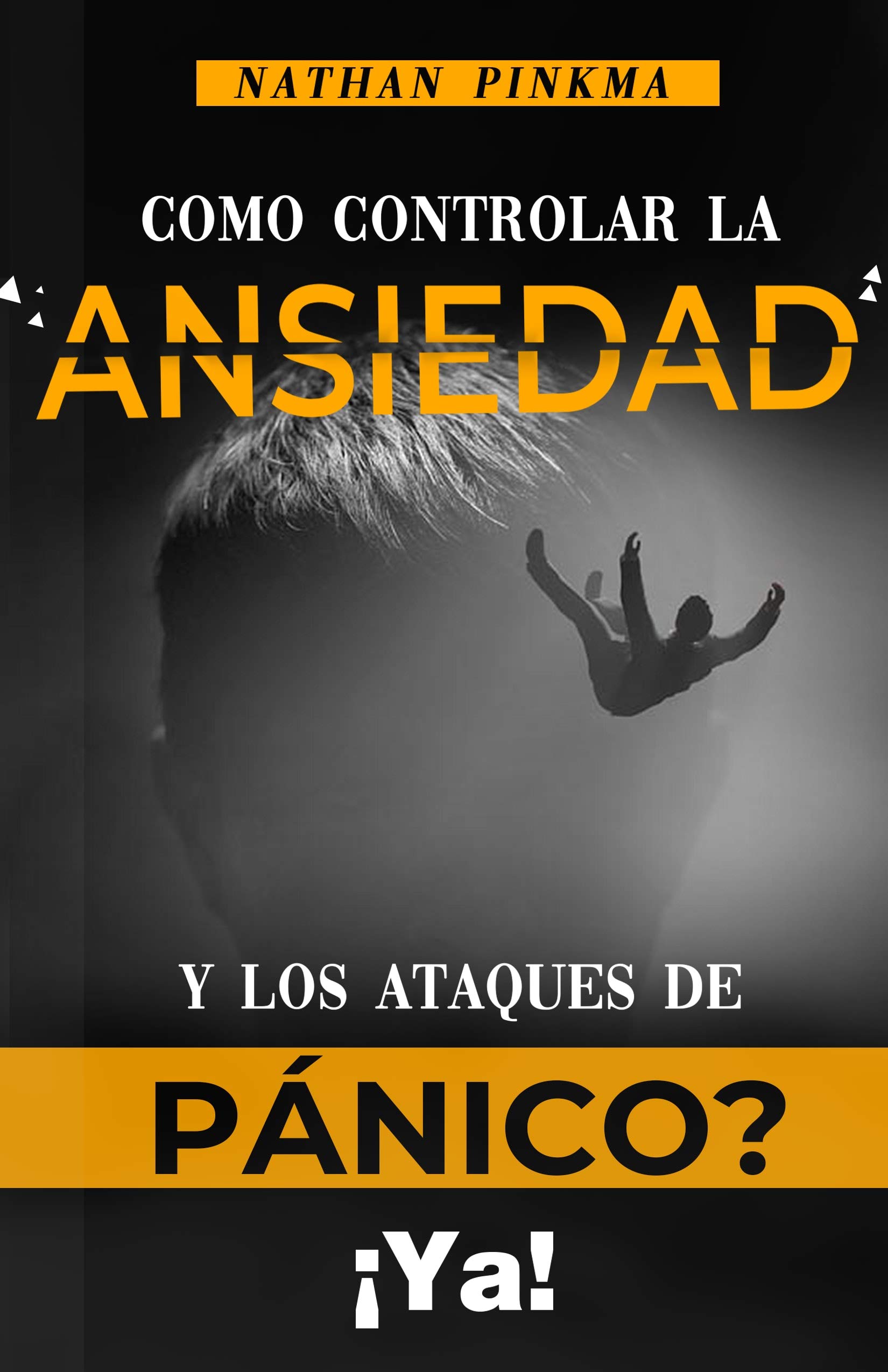 CÓMO CONTROLAR LA ANSIEDAD Y LOS ATAQUES DE PÁNICO ¡Ya!: Aprende de una ...