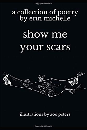 show me your scars: a collection of poetry by erin michelle
