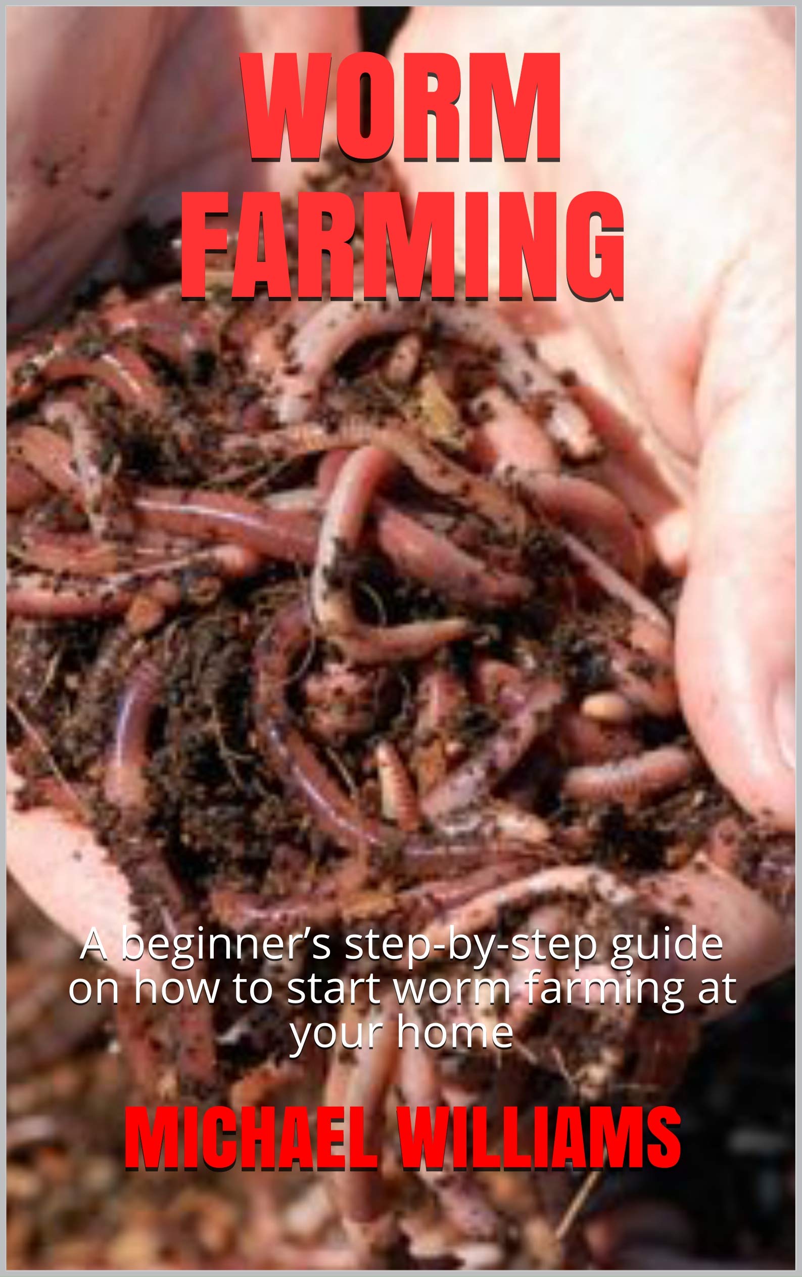 WORM FARMING A beginner’s stepbystep guide on how to start worm