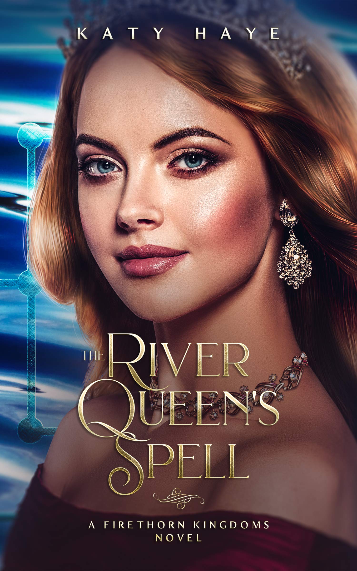 River Spell The River Queen's Spell: A Firethorn Kingdoms Novel by Katy Haye ...
