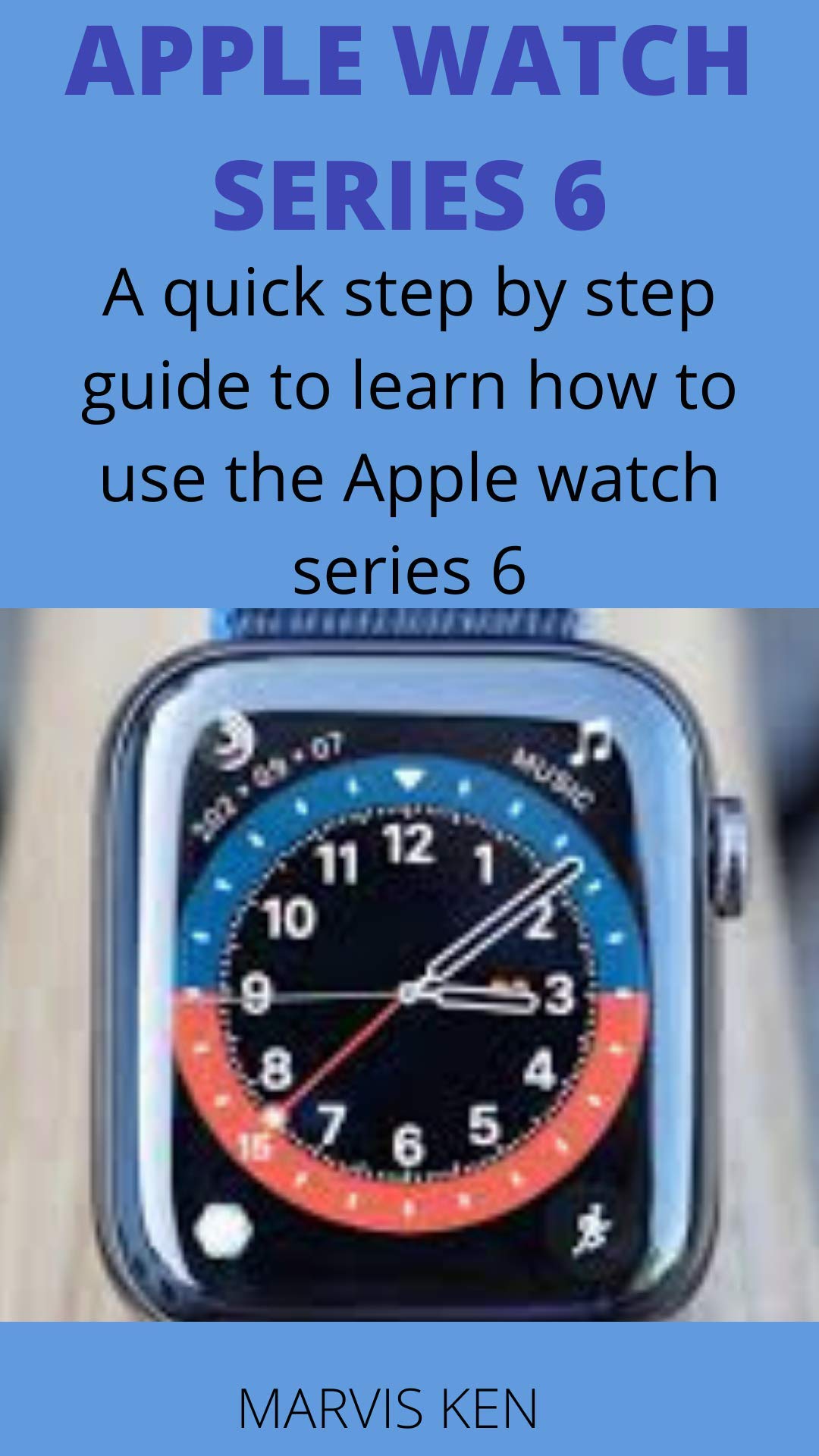 Apple watch series 6 user guide A complete step by step user guide to
