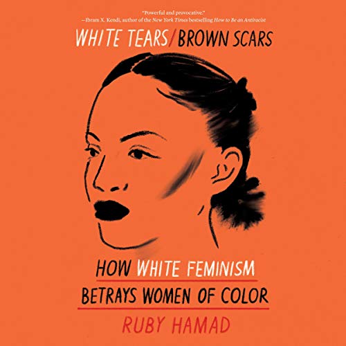 White Tears/Brown Scars: How White Feminism Betrays Women of Color