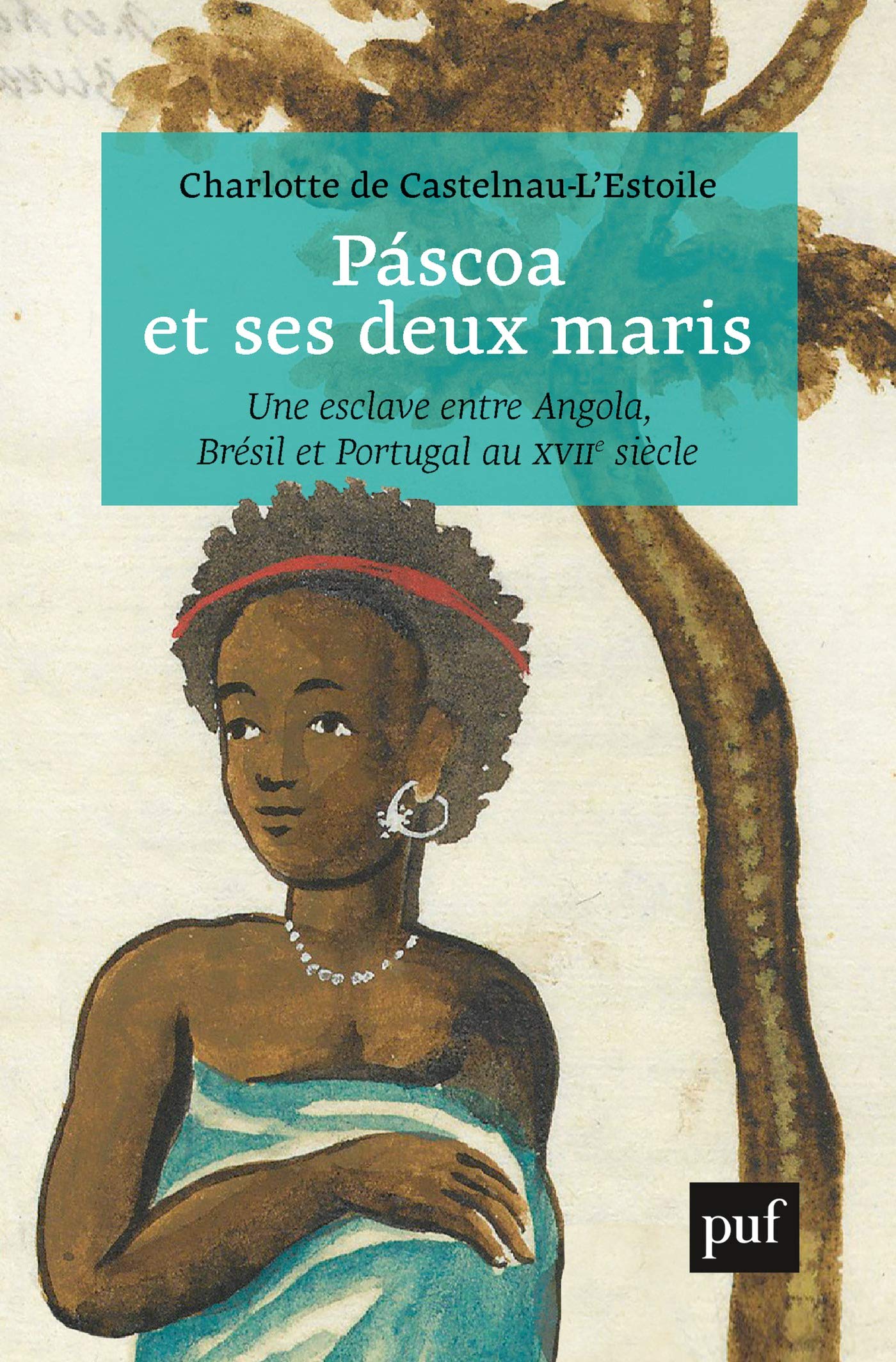 Páscoa et ses deux maris: Une esclave entre Angola, Brésil et Portugal