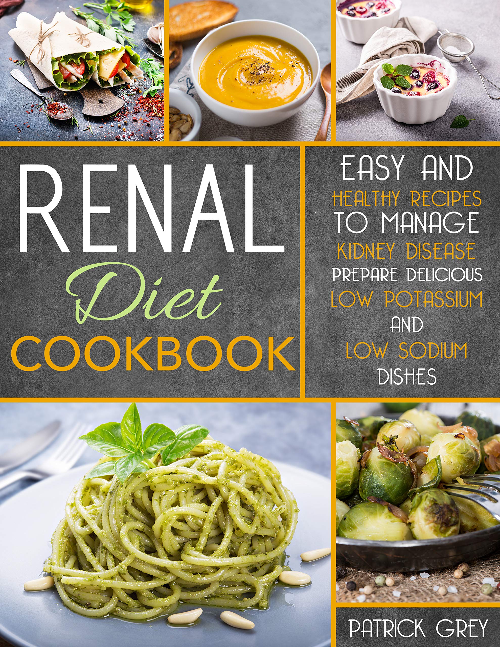 Renal Diet Cookbook: Easy and Healthy Recipes to Manage Kidney Disease