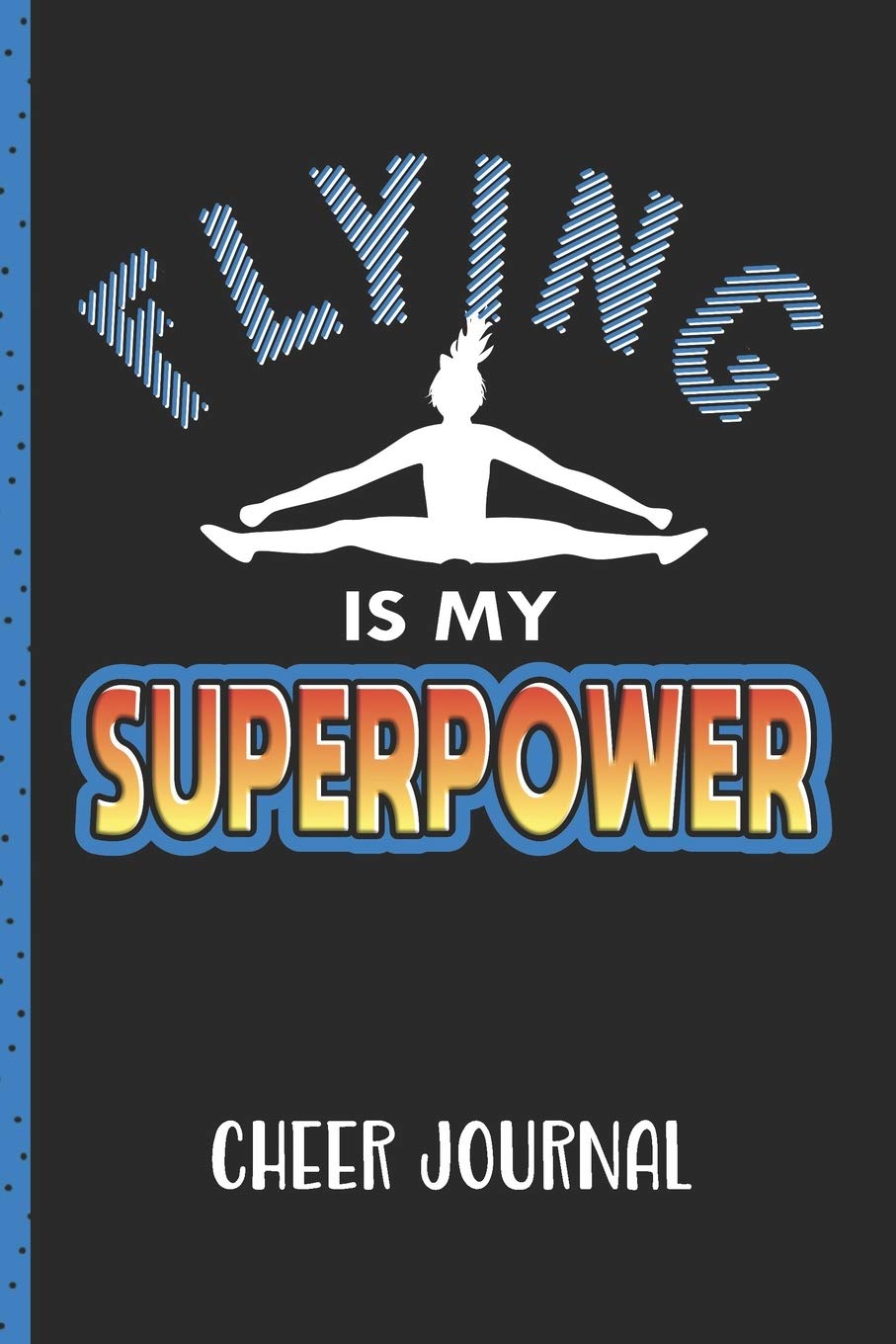 Flying Is My Superpower Cheer Journal Blank Cheer Log Book and Guided