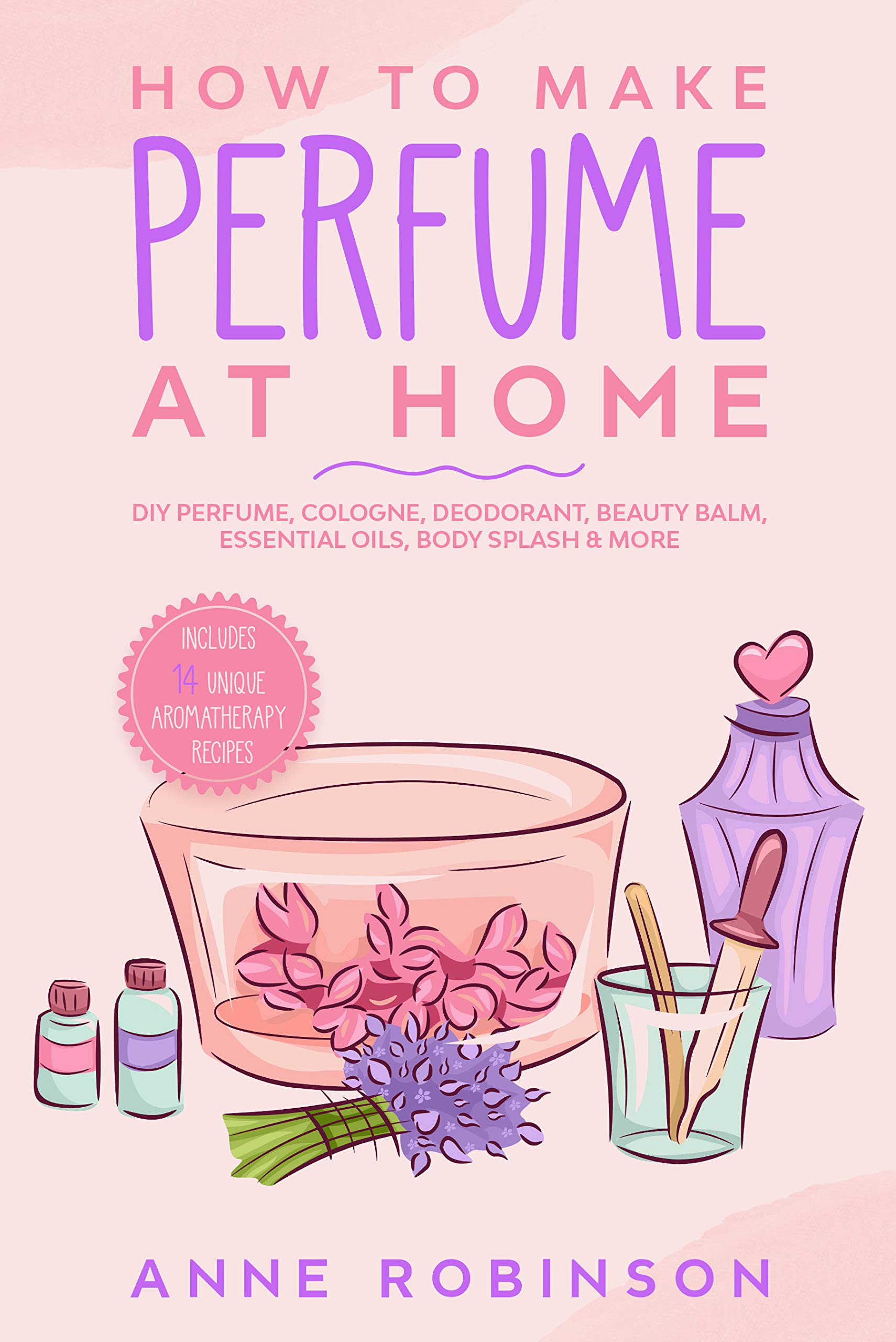 How to Make Perfume at Home DIY Scents for Perfume, Cologne, Deodorant