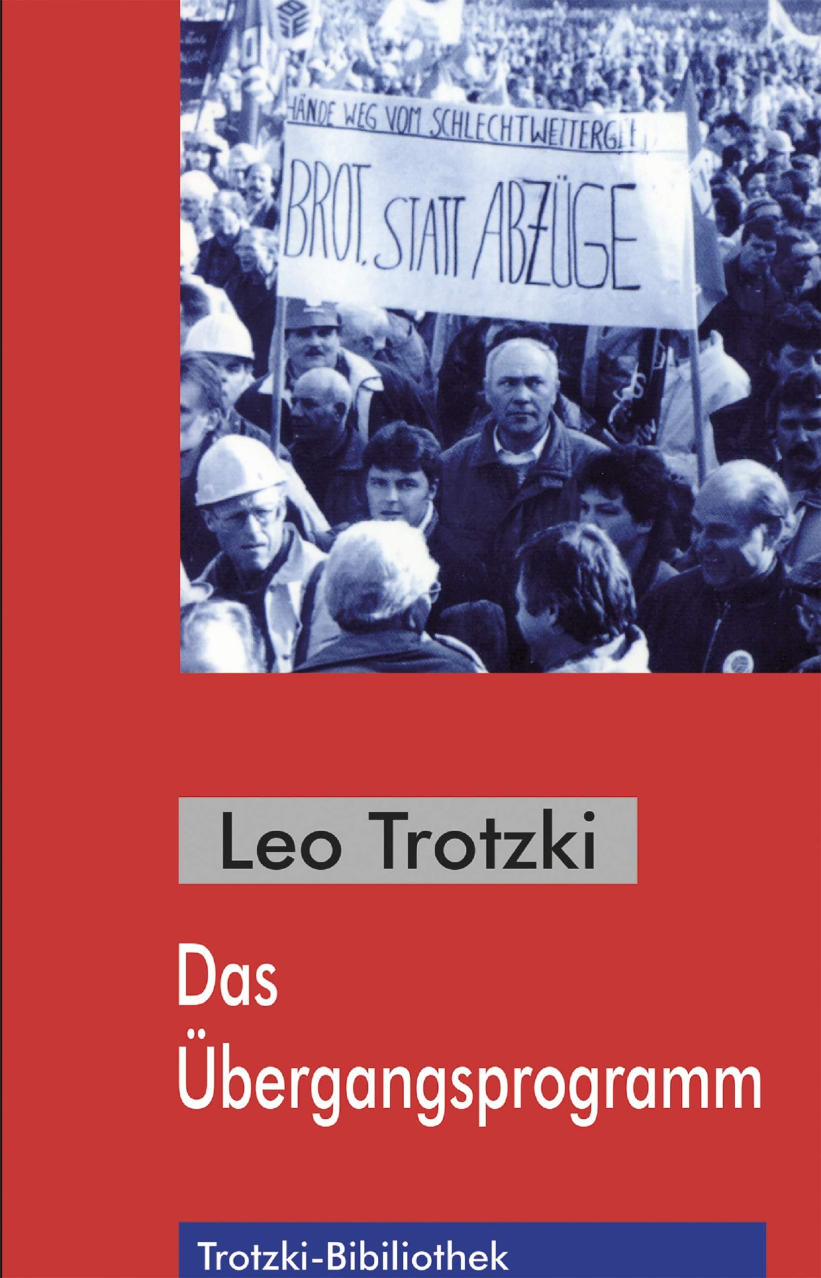 Das Übergangsprogramm: Der Todeskampf des Kapitalismus und die Aufgaben der Vierten Internationale (Trotzki-Bibliothek)