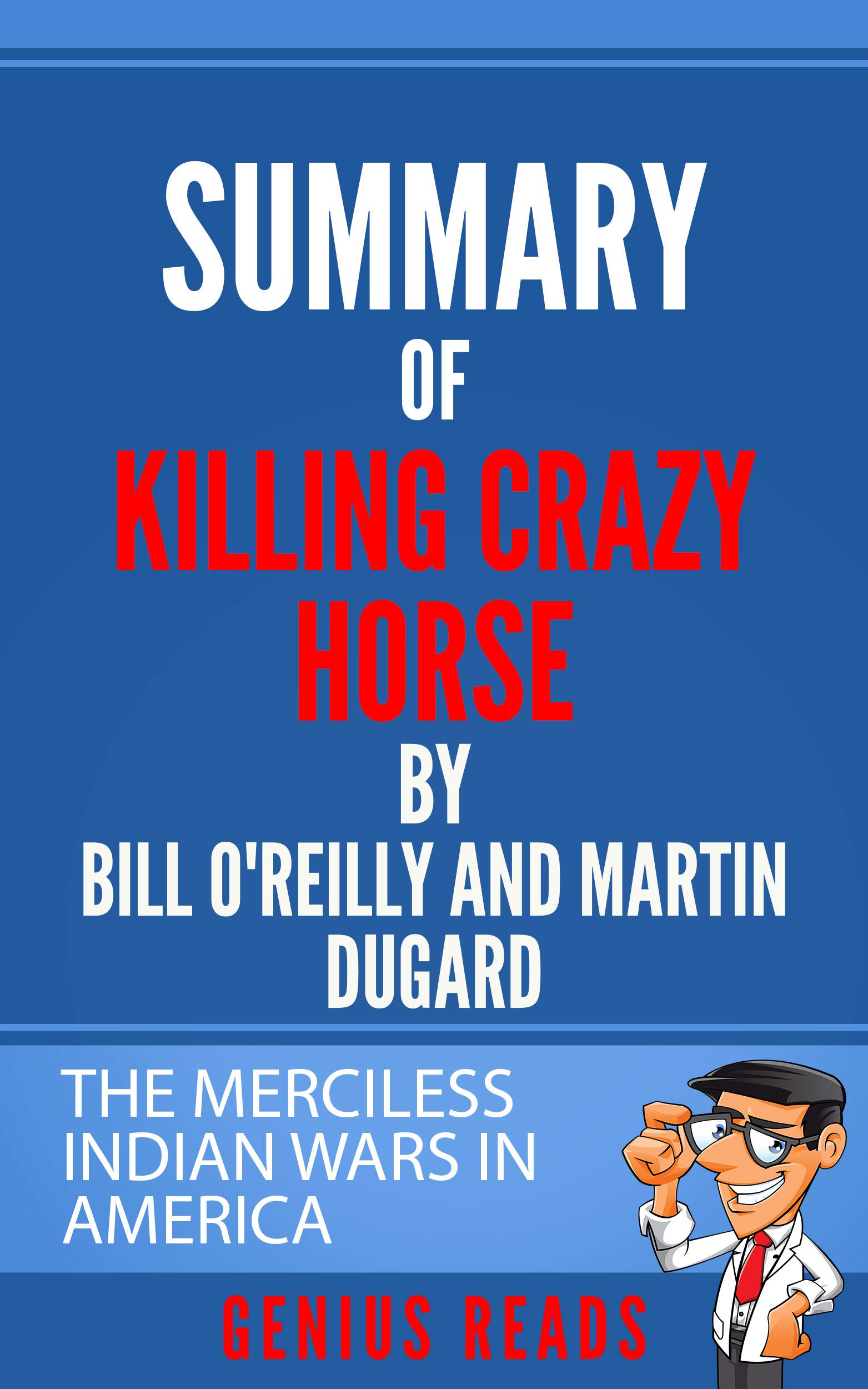 Summary of Killing Crazy Horse by by Bill O'Reilly and