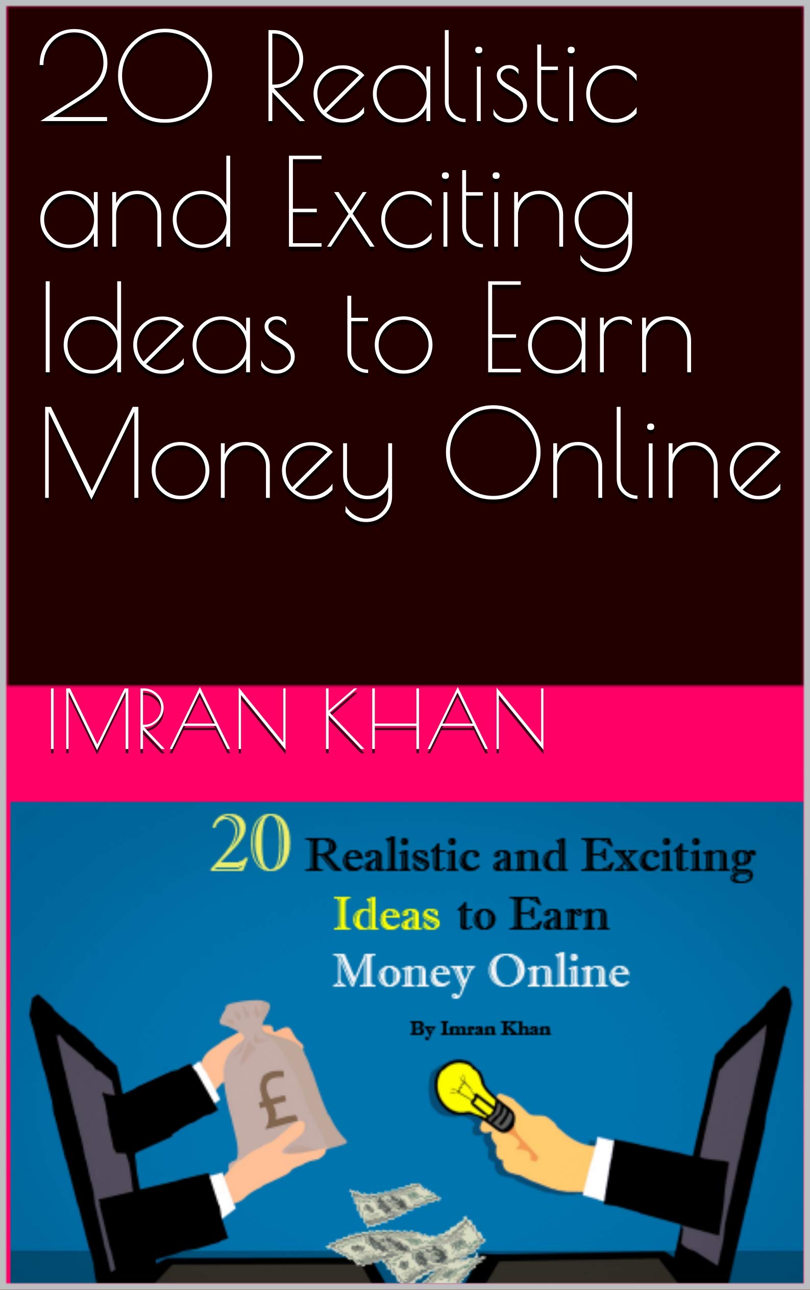 20 Realistic And Exciting Ideas To Earn Money Online By Imran Khan 20-realistic-and-exciting-ideas-to-earn-money-online-by-imran-khan