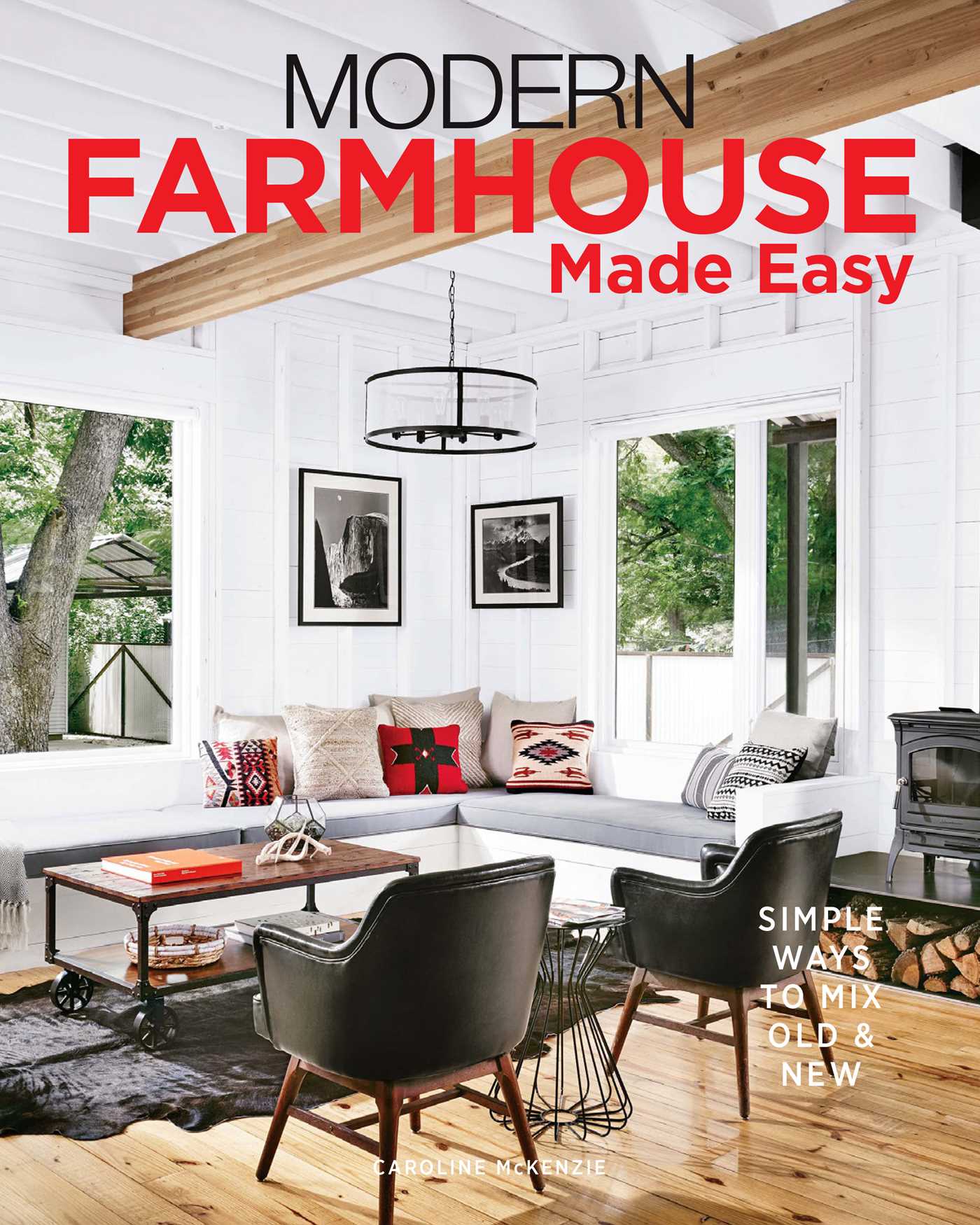 Modern Farmhouse Made Easy: Simple Ways to Mix New & Old by Caroline ...