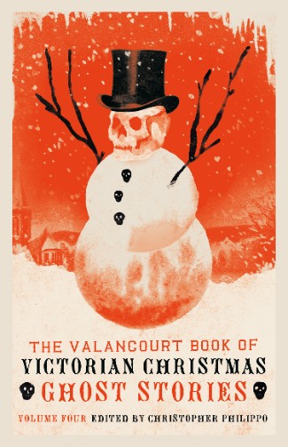 The Valancourt Book of Victorian Christmas Ghost Stories: Volume Four