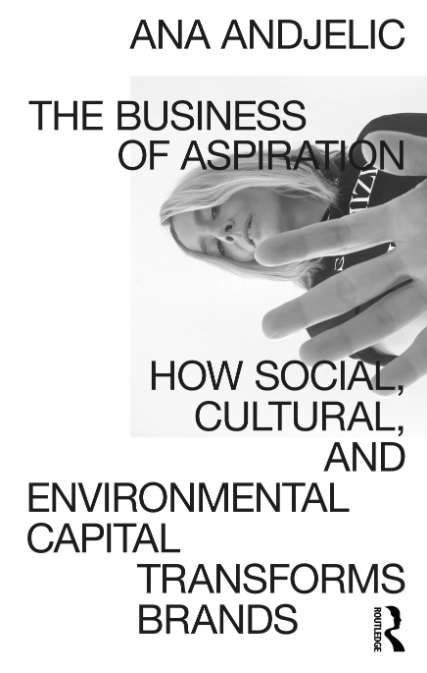 The Business of Aspiration: How Social, Cultural, and Environmental Capital Changes Brands