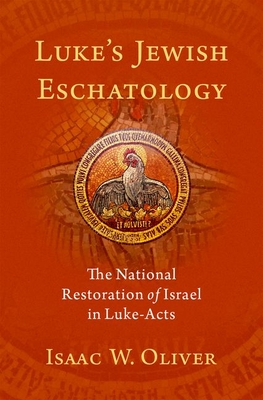 Luke's Jewish Eschatology: The National Restoration of Israel in Luke-Acts