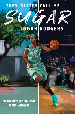 They Better Call Me Sugar: My Journey from the Hood to the Hardwood