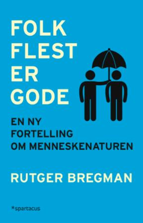 Folk flest er gode: En ny fortelling om menneskenaturen