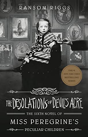 The Desolations of Devil's Acre (Miss Peregrine's Peculiar Children, #6)