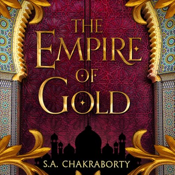 The Empire of Gold (The Daevabad Trilogy, #3)