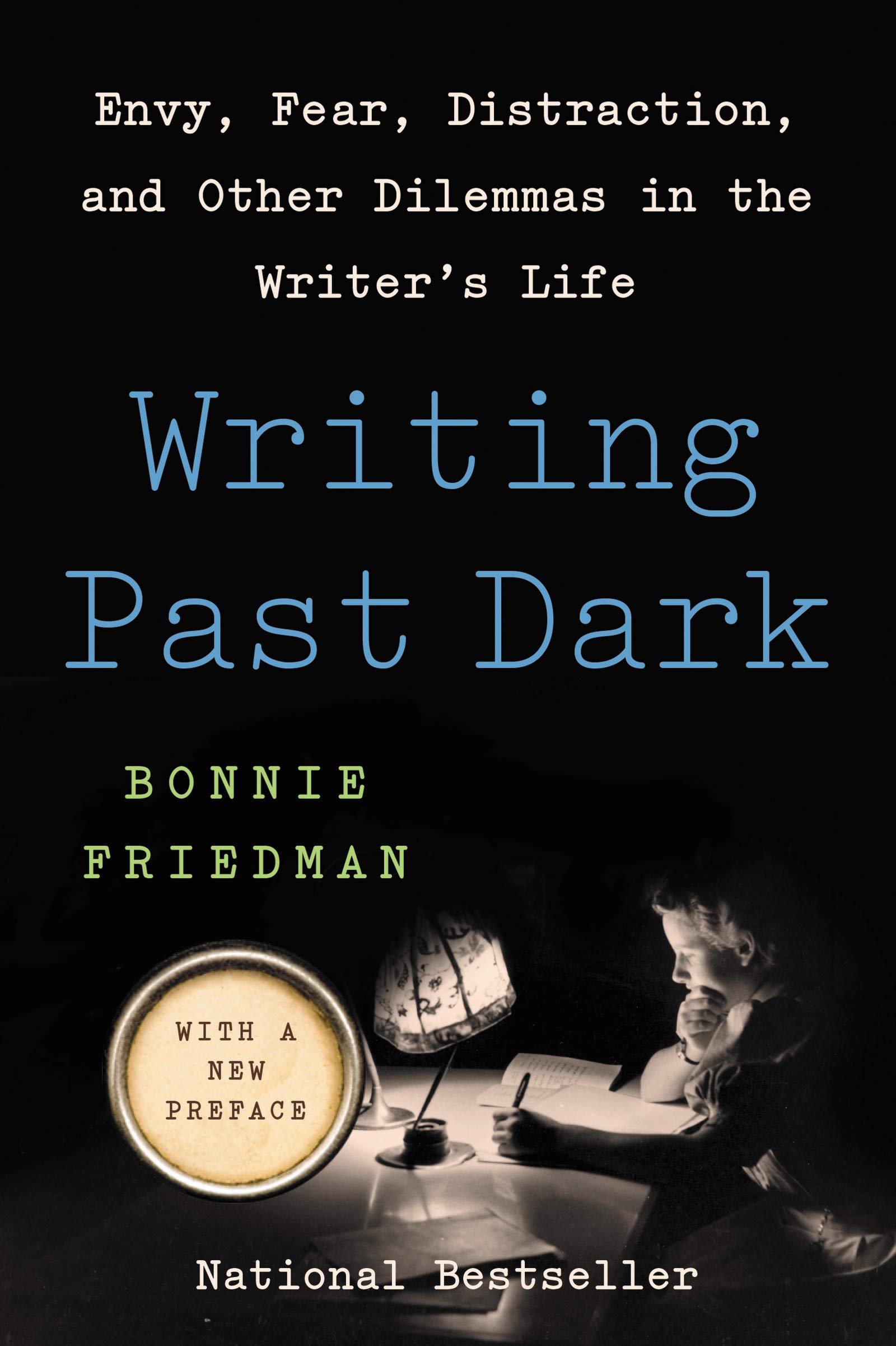 Writing Past Dark: Envy, Fear, Distraction and Other Dilemmas in the Writer's Life