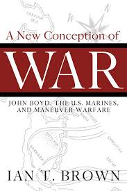 A New Conception of War: John Boyd, the U.S. Marines, and Maneuver Warfare