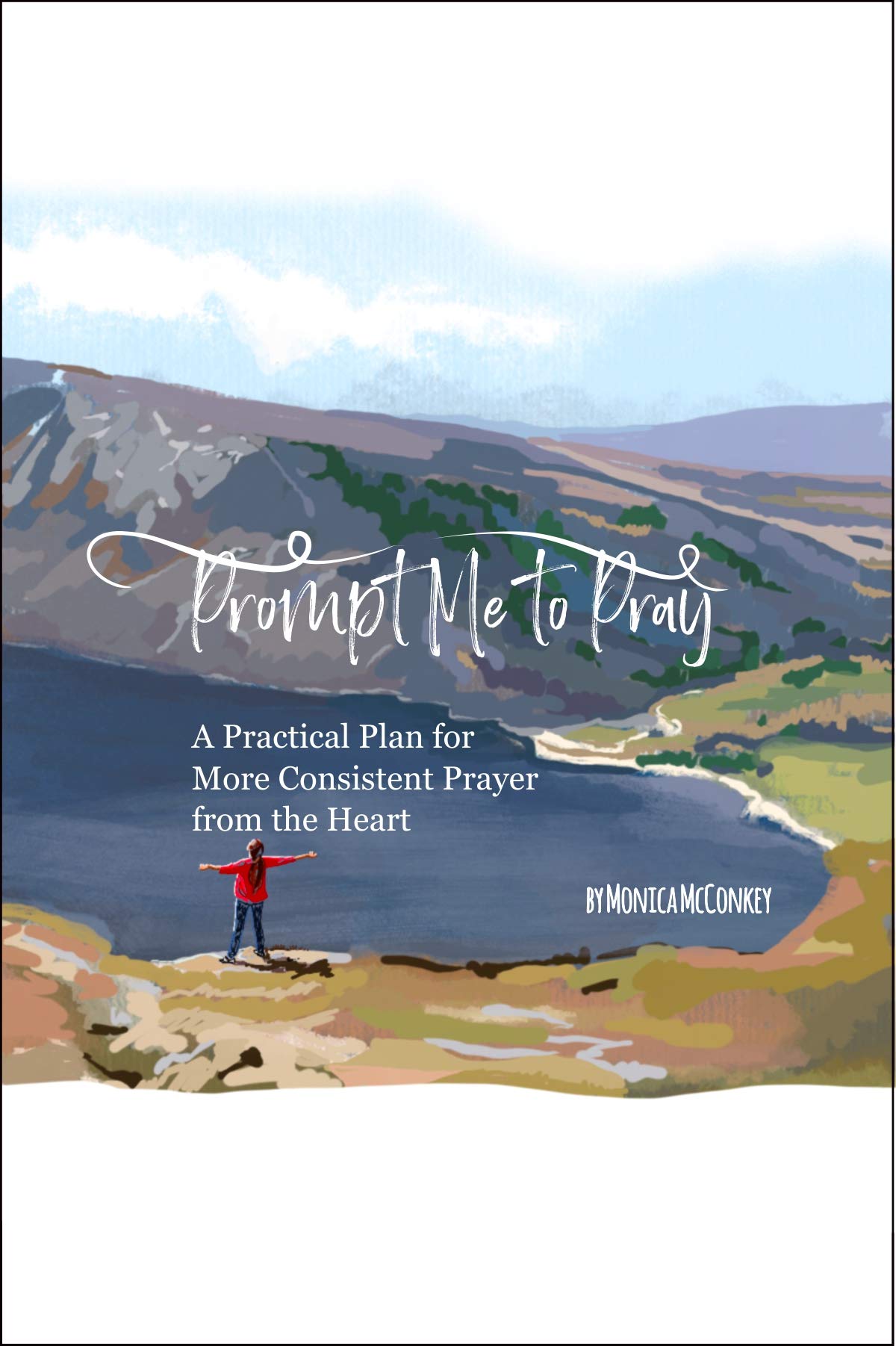 Pray Practically Prompt Me to Pray: A Practical Plan for More Consistent Prayer from the ...