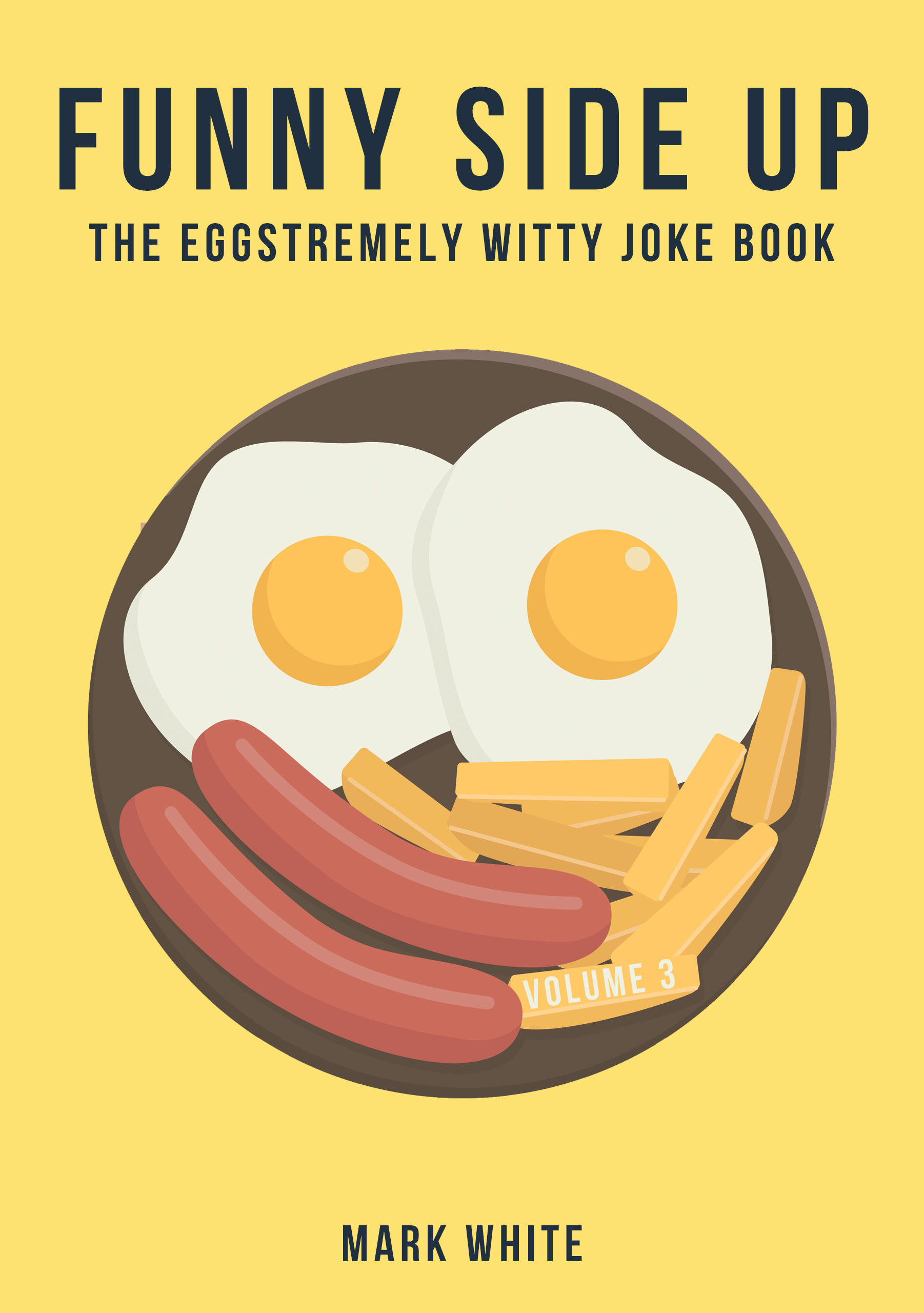 Funny Side Up The Eggstremely Witty Joke Book by Mark White Goodreads