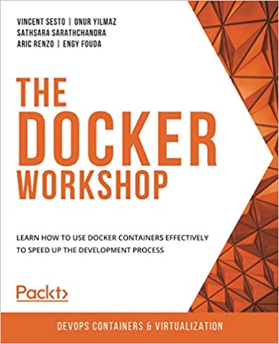 The Docker Workshop: Learn how to use Docker containers effectively to ...