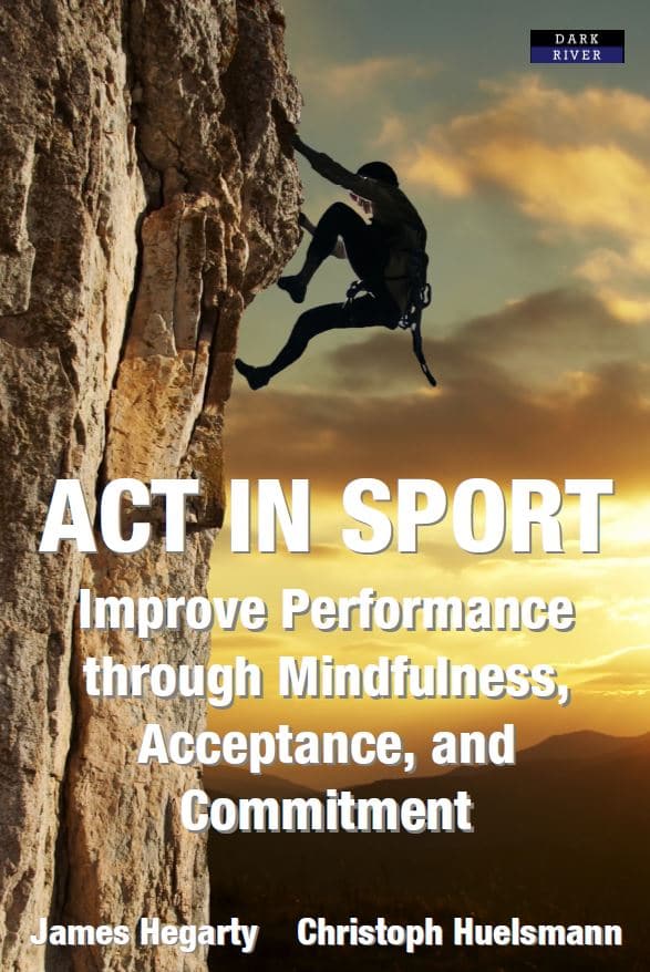 ACT in sport: improve performance through mindfulness, acceptance, and ...