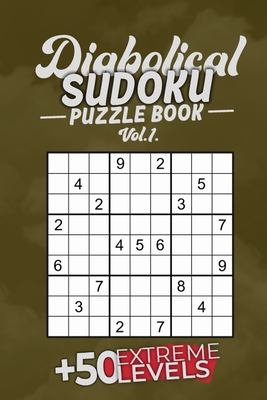 Diabolical Sudoku Puzzle Book Vol.1: +50 Extreme LEVELS, 6x9, Soft ...