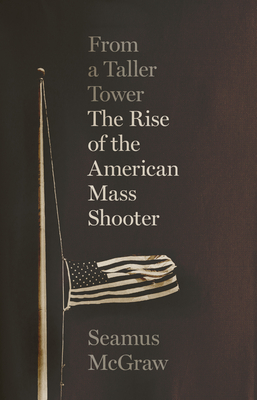 From a Taller Tower: The Rise of the American Mass Shooter