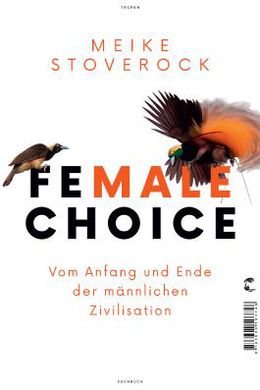 Female Choice - Vom Anfang und Ende der männlichen Zivilisation